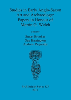 Studies in Early Anglo-Saxon Art and Archaeology: Papers in Honour of Martin  G. Welch