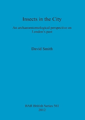 Insects in the City: An archaeoentomological perspective on London's past: An archaeoentomological perspective on London's past