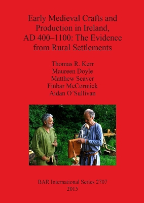 Early Medieval Crafts and Production in Ireland AD 400-1100: The Evidence  from Rural Settlements