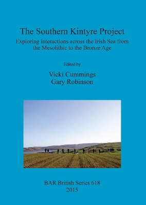 Southern Kintyre Project: Exploring interactions across the Irish Sea from the Mesolithic to the  Bronze Age