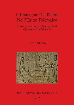 L'IMMAGINE DEL POTERE NELL'EGITTO TOLEMAICO: Revisione Critica Dell'Iconografia di Cleopatra VII Philopator