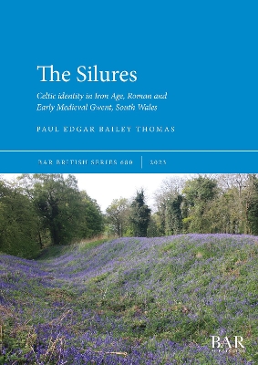 Silures: Celtic identity in Iron Age, Roman and Early Medieval Gwent, South Wales