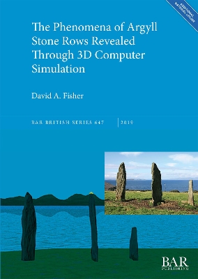 Phenomena of Argyll Stone Rows Revealed Through 3D Computer Simulation