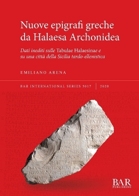 Nuove epigrafi greche da Halaesa Archonidea: Dati inediti sulle Tabulae Halaesinae e su una città della Sicilia  tardo-ellenistica