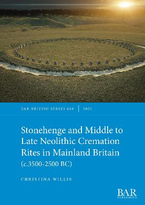 Stonehenge and Middle to Late Neolithic Cremation Rites in Mainland Britain  (c.3500-2500 BC)