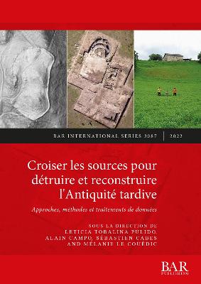 Croiser les sources pour détruire et reconstruire l'Antiquité tardive: Approches, méthodes et traitements de données