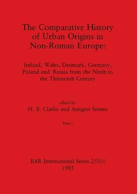 Comparative History of Urban Origins in Non-Roman Europe, Part i: Ireland, Wales, Denmark, Germany, Poland and Russia from the Ninth to the  Thirteenth Century