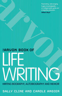 Arvon Book of Life Writing: Writing Biography, Autobiography and Memoir