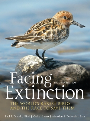 Facing Extinction: The world's rarest birds and the race to save them: 2nd edition