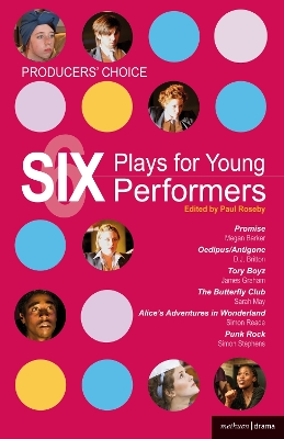 Producers'' Choice: Six Plays for Young Performers: Promise; Oedipus/Antigone; Tory Boyz; Butterfly Club; Alice's Adventures in Wonderland; Punk Rock