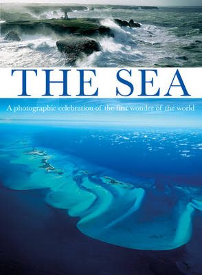 Sea: A Photographic Celebration of the First Wonder of the World