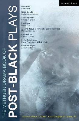 Methuen Drama Book of Post-Black Plays: Bulrusher; Good Goods; The Shipment; Satellites; And Jesus Moonwalks the  Mississippi; Antebellum; In the Continuum; Black Diamond