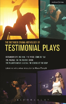 The Methuen Drama Anthology of Testimonial Plays: Bystander 9/11; Big Head; the Fence; Come out Eli; the Travels; on the Record; Seven; Pajarito Nuevo La Lleva: the Sounds of the Coup