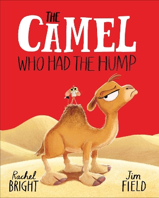 Camel Who Had The Hump: From The World of Rachel Bright & Jim Field
