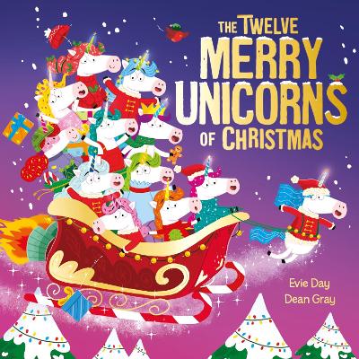 The Twelve Merry Unicorns of Christmas: A laugh-out-loud singalong festive gift