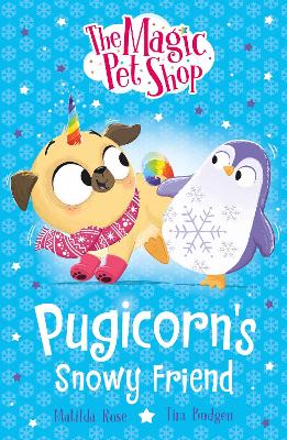 Magic Pet Shop Stories: Pugicorn's Snowy Friend: Book three in a new chapter book series
