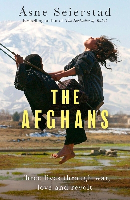 Afghans: Three lives through war, love and revolt - from the bestselling author of The Bookseller of Kabul