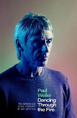 Paul Weller: Dancing Through the Fire: The Authorised Oral History