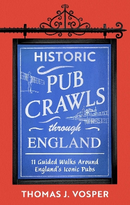 Historic Pub Crawls Through England: 11 Guided Walks Around England's Iconic Pubs and Landmarks