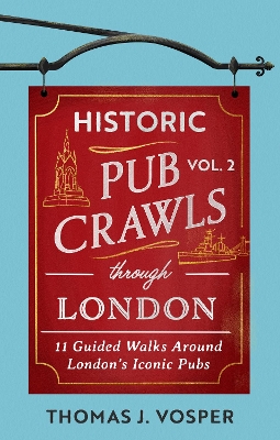 Historic Pub Crawls Through London, Vol. 2: 11 Guided Walks Around London's Iconic Pubs and Landmarks - the perfect gift  for Father's Day