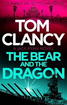 Bear and the Dragon: A classic, heart-racing Tom Clancy thriller