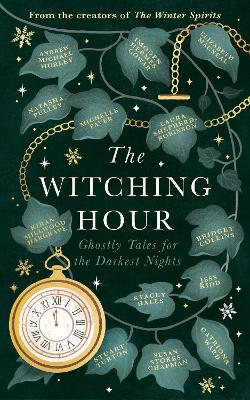 Witching Hour: From the creators of The Haunting Season and The Winter Spirits comes a  spellbinding new collection of original haunted tales