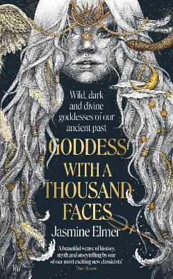Goddess with a Thousand Faces: A one-of-a-kind exploration of goddesses from our ancient past