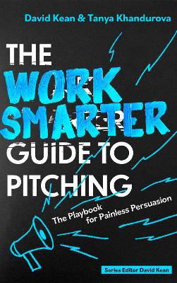 Work Smarter Guide to Pitching: The Playbook for Painless Persuasion