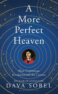 More Perfect Heaven: How Copernicus Revolutionised the Cosmos