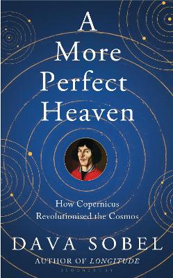 More Perfect Heaven: How Copernicus Revolutionised the Cosmos