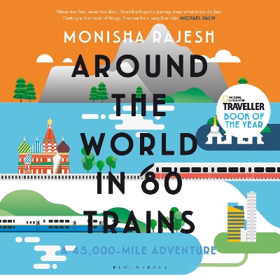 Around the World in 80 Trains: A 45,000-Mile Adventure