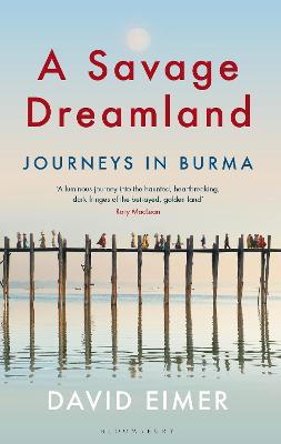 Savage Dreamland: Journeys in Burma