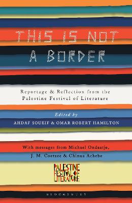 This Is Not a Border: Reportage & Reflection from the Palestine Festival of Literature