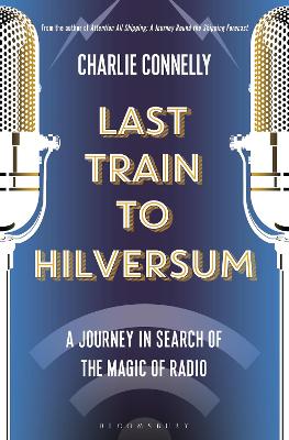 Last Train to Hilversum: A journey in search of the magic of radio