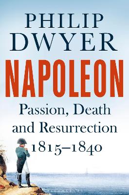 Napoleon: Passion, Death and Resurrection 18151840