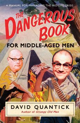 Dangerous Book for Middle-Aged Men: A Manual for Managing Mid-Life Crisis