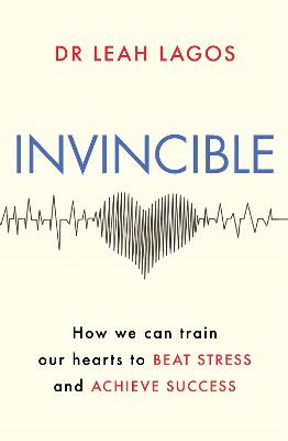 Invincible: How we can train our hearts to beat stress and achieve success