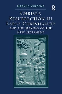 Christ's Resurrection in Early Christianity: and the Making of the New Testament