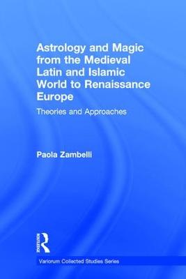 Astrology and Magic from the Medieval Latin and Islamic World to Renaissance  Europe: Theories and Approaches
