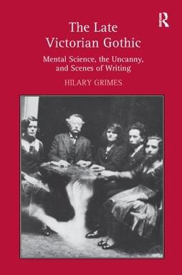 Late Victorian Gothic: Mental Science, the Uncanny, and Scenes of Writing