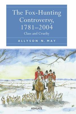 The Fox-Hunting Controversy, 1781â€“2004: Class and Cruelty