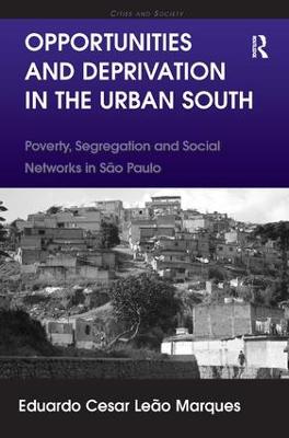 Opportunities and Deprivation in the Urban South: Poverty, Segregation and Social Networks in São Paulo