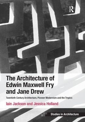 Architecture of Edwin Maxwell Fry and Jane Drew: Twentieth Century Architecture, Pioneer Modernism and the Tropics