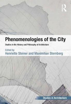 Phenomenologies of the City: Studies in the History and Philosophy of Architecture