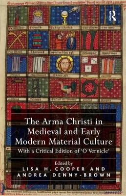 Arma Christi in Medieval and Early Modern Material Culture: With a Critical Edition of 'O Vernicle'