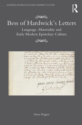 Bess of Hardwicks Letters: Language, Materiality, and Early Modern Epistolary Culture