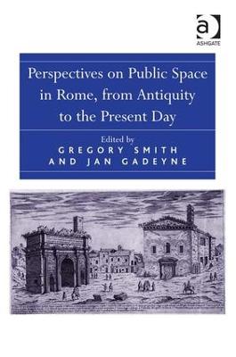 Perspectives on Public Space in Rome, from Antiquity to the Present Day
