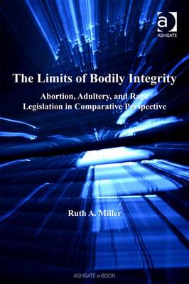 The Limits of Bodily Integrity: Abortion, Adultery, and Rape Legislation in Comparative Perspective