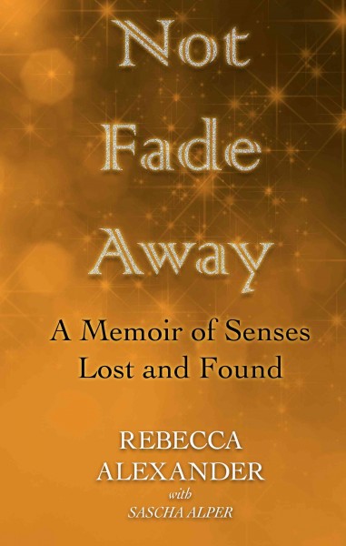 Not Fade Away: A Memoir of Senses Lost and Found Large type / large print edition