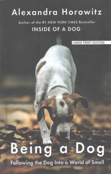 Being a Dog: Following the Dog Into a World of Smell Large type / large print edition